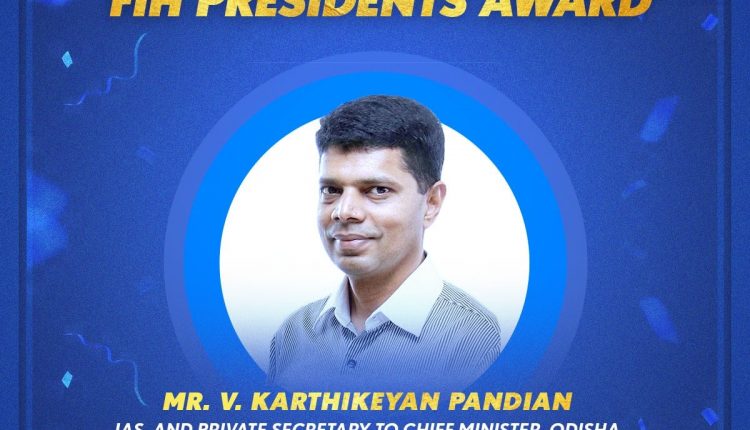 IAS VK Pandian awarded with FIH Presidents Award – Around Odisha ...